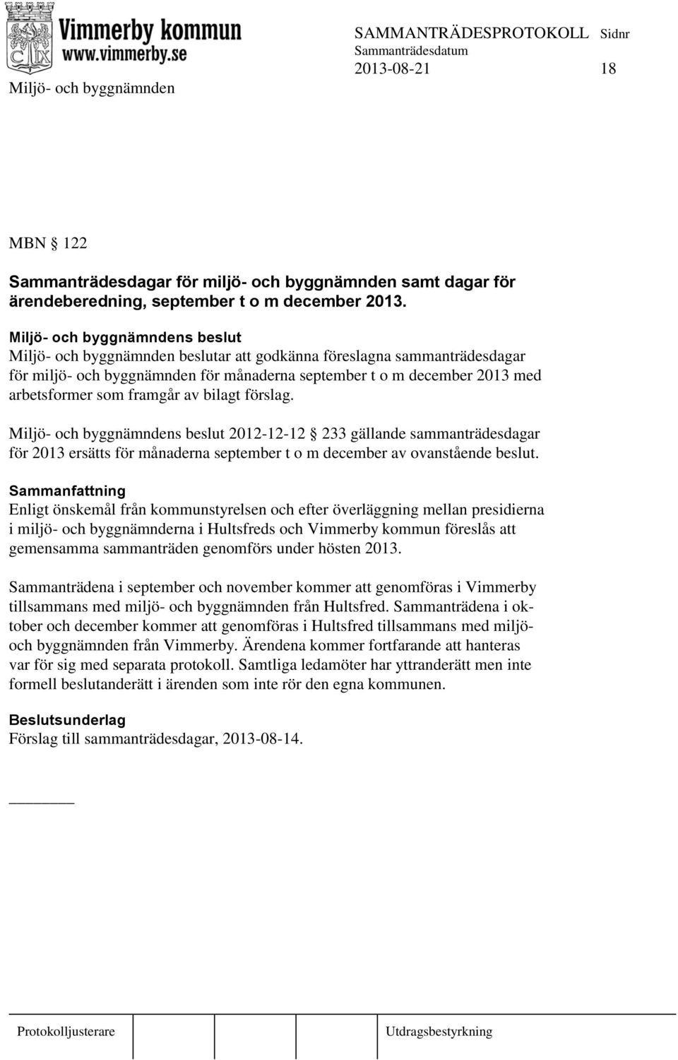 2012-12-12 233 gällande sammanträdesdagar för 2013 ersätts för månaderna september t o m december av ovanstående beslut.