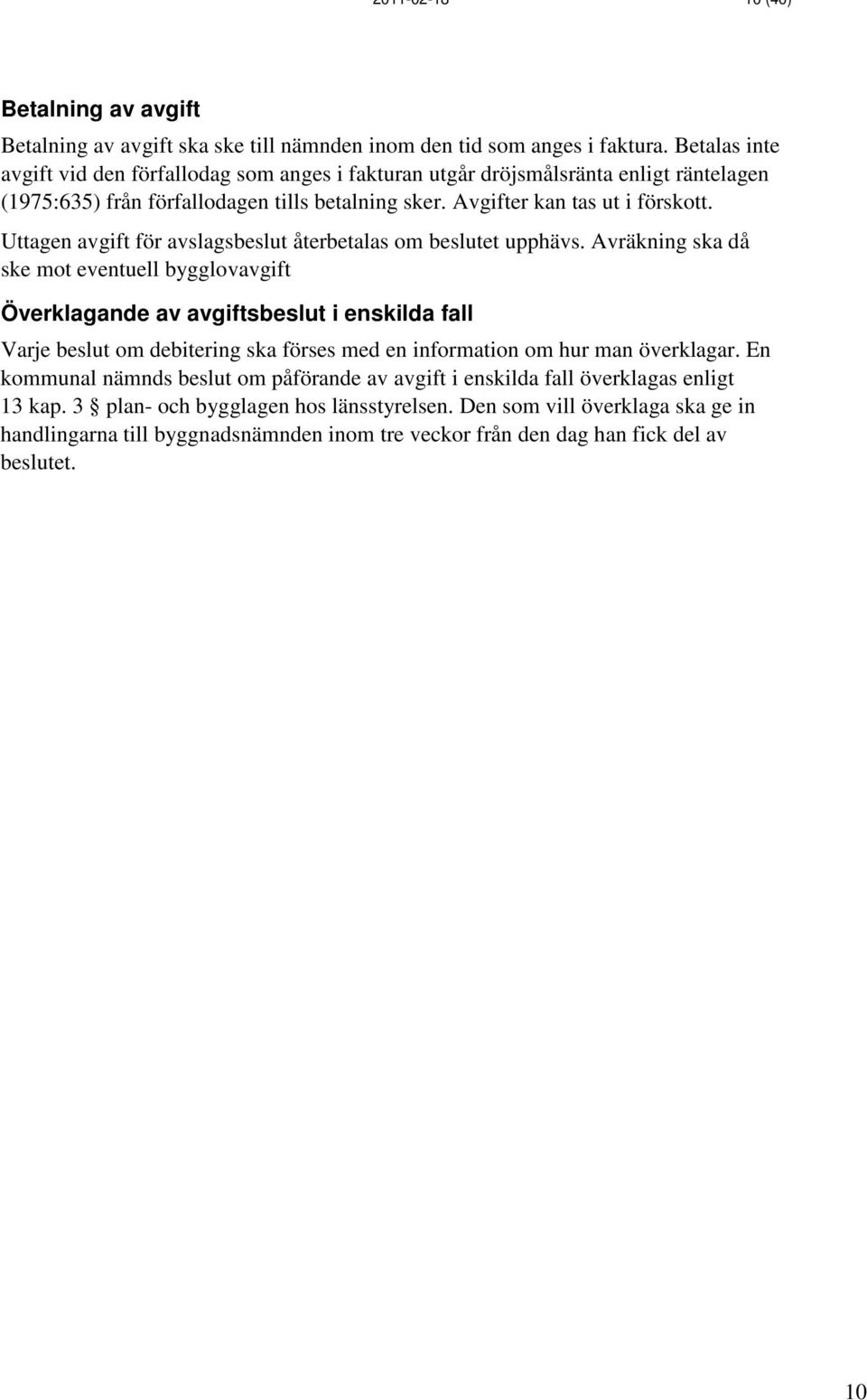 Uttagen avgift för avslagsbeslut återbetalas om beslutet upphävs.