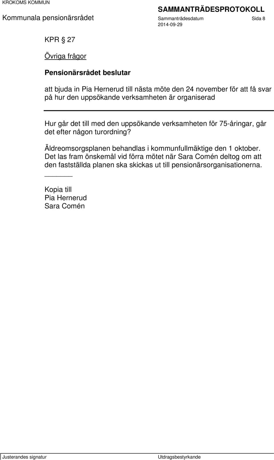 75-åringar, går det efter någon turordning? Äldreomsorgsplanen behandlas i kommunfullmäktige den 1 oktober.