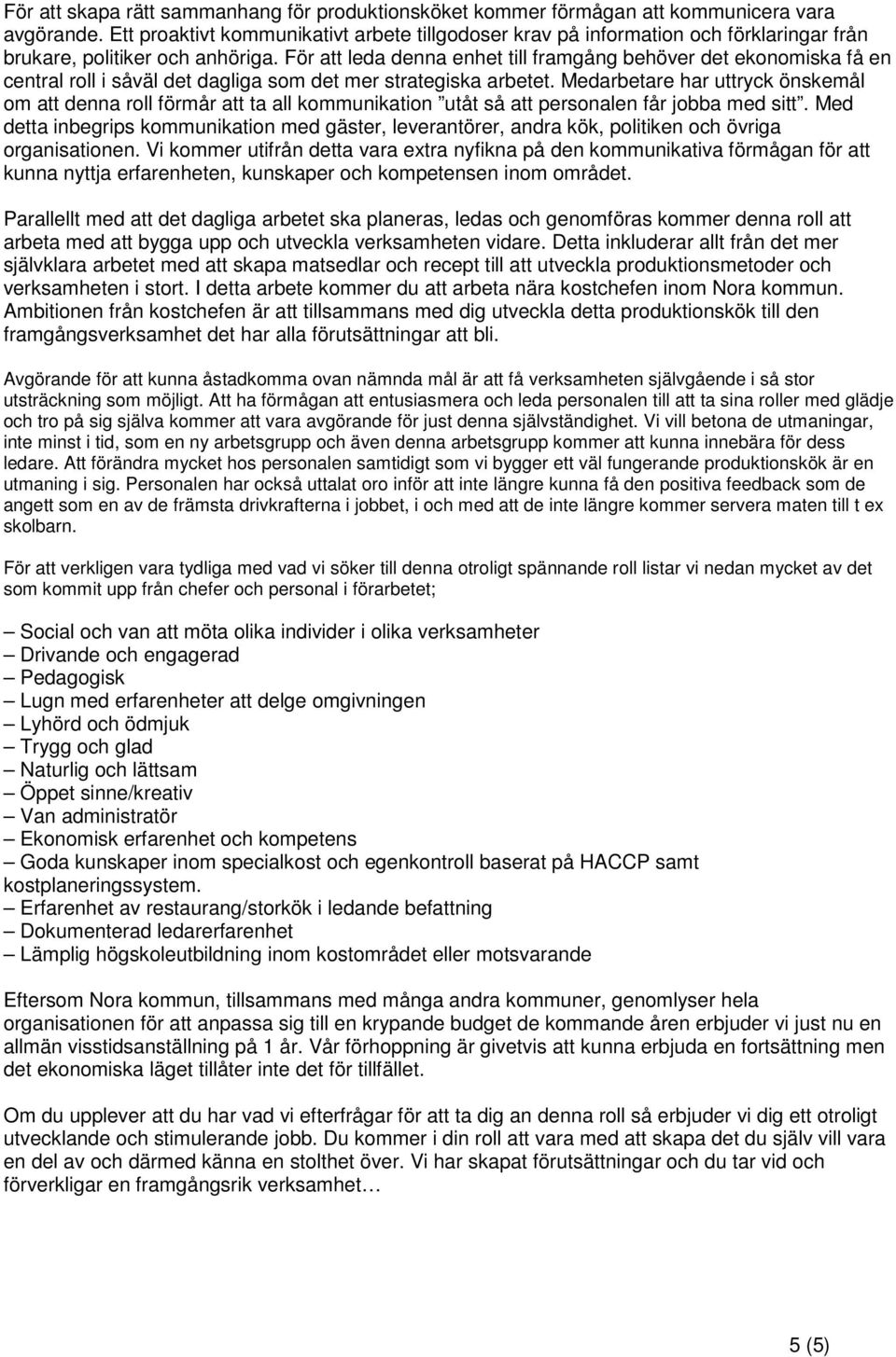 För att leda denna enhet till framgång behöver det ekonomiska få en central roll i såväl det dagliga som det mer strategiska arbetet.
