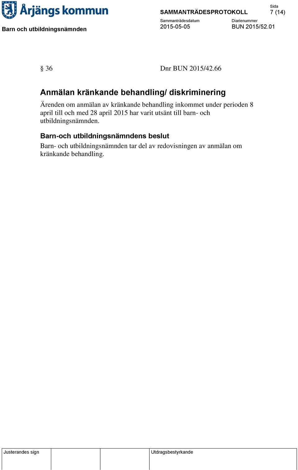 behandling inkommet under perioden 8 april till och med 28 april 2015 har varit