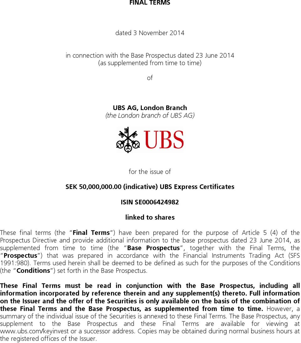 00 (indicative) UBS Express Certificates ISIN SE0006424982 linked to shares These final terms (the Final Terms ) have been prepared for the purpose of Article 5 (4) of the Prospectus Directive and