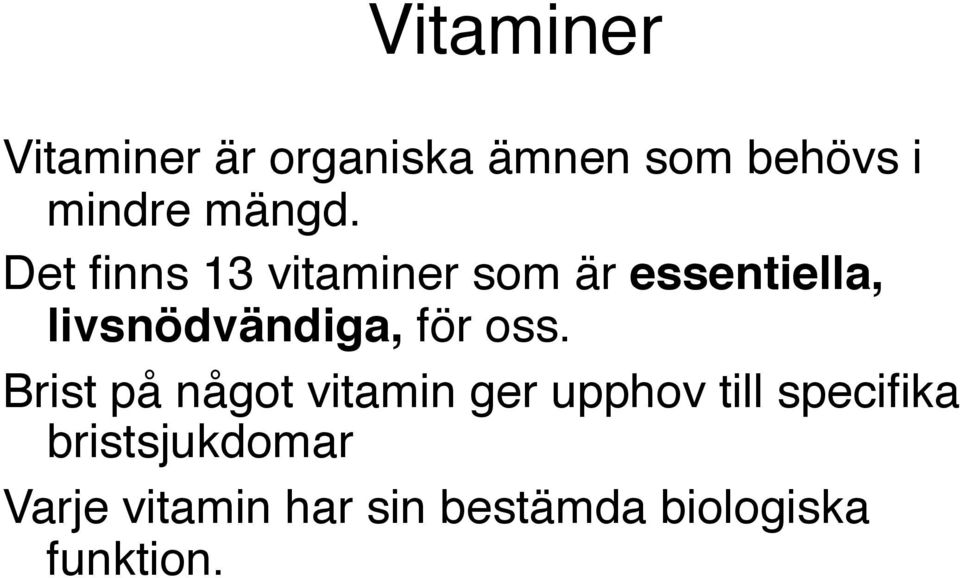 Det finns 13 vitaminer som är essentiella, livsnödvändiga, för