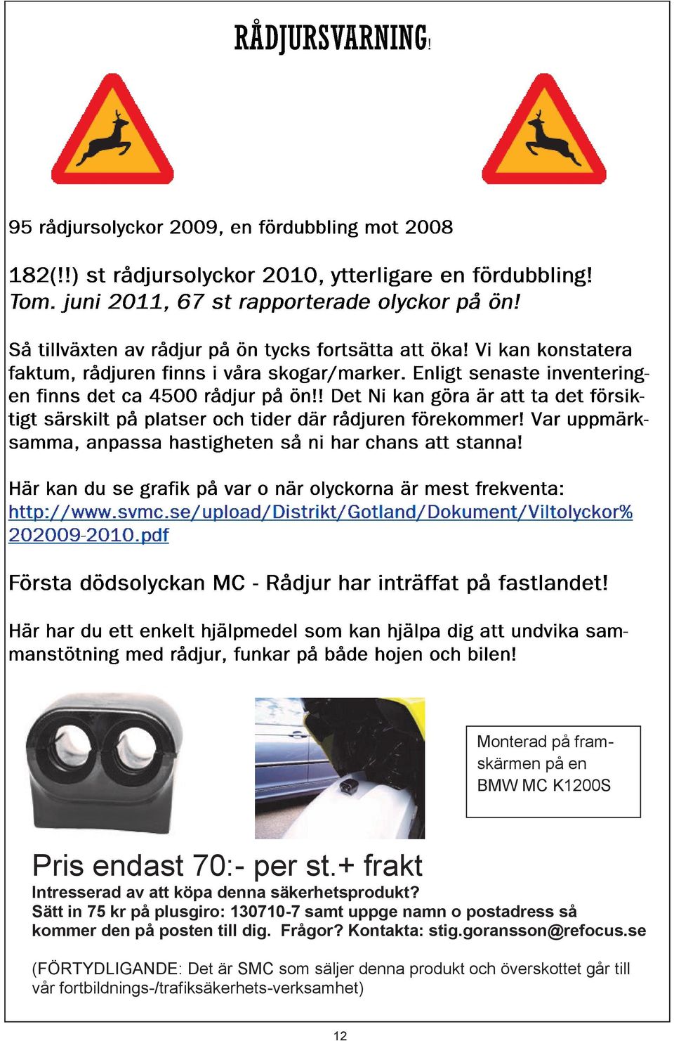 Sätt in 75 kr på plusgiro: 130710-7 samt uppge namn o postadress så kommer den på posten till dig.