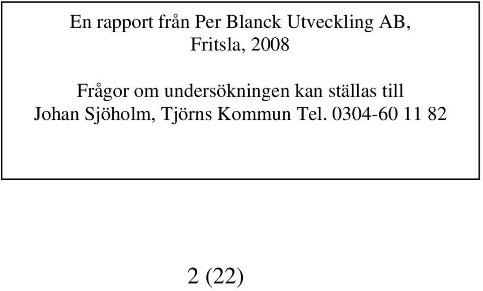 undersökningen kan ställas till Johan