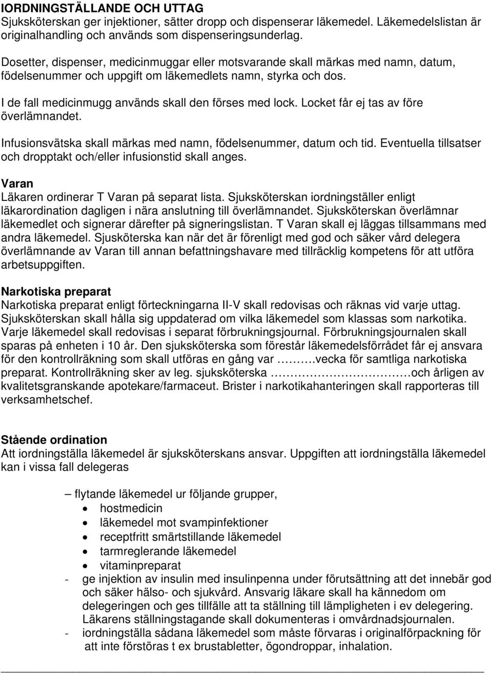 I de fall medicinmugg används skall den förses med lock. Locket får ej tas av före överlämnandet. Infusionsvätska skall märkas med namn, födelsenummer, datum och tid.