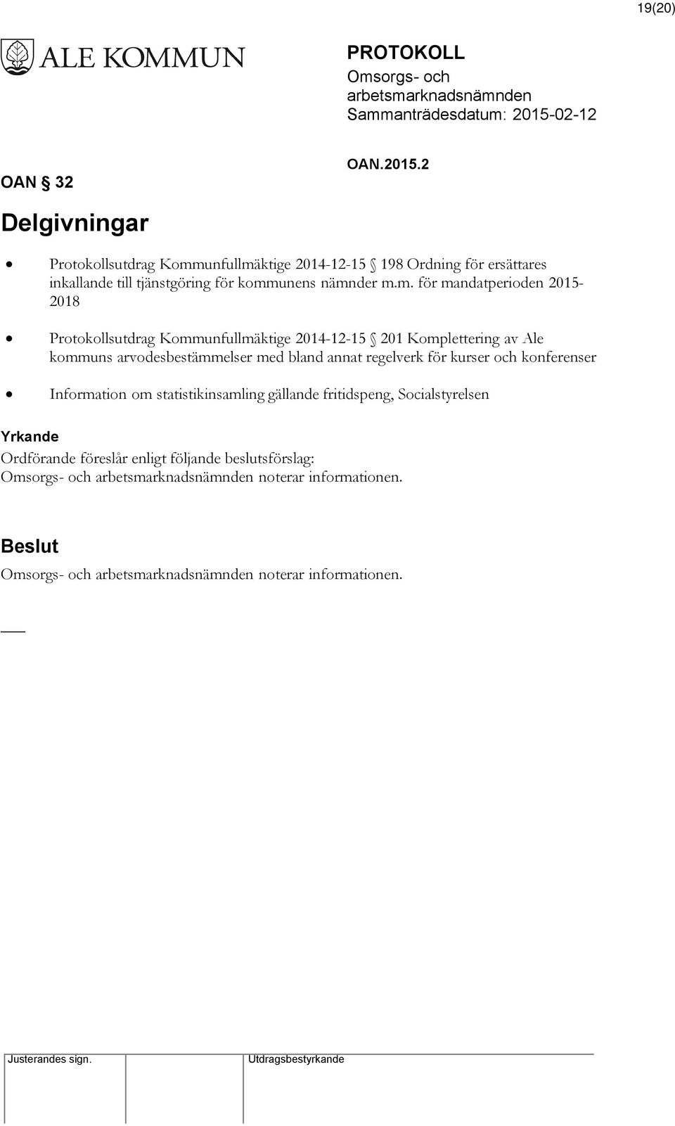 nämnder m.m. för mandatperioden 2015-2018 Protokollsutdrag Kommunfullmäktige 2014-12-15 201 Komplettering av Ale kommuns