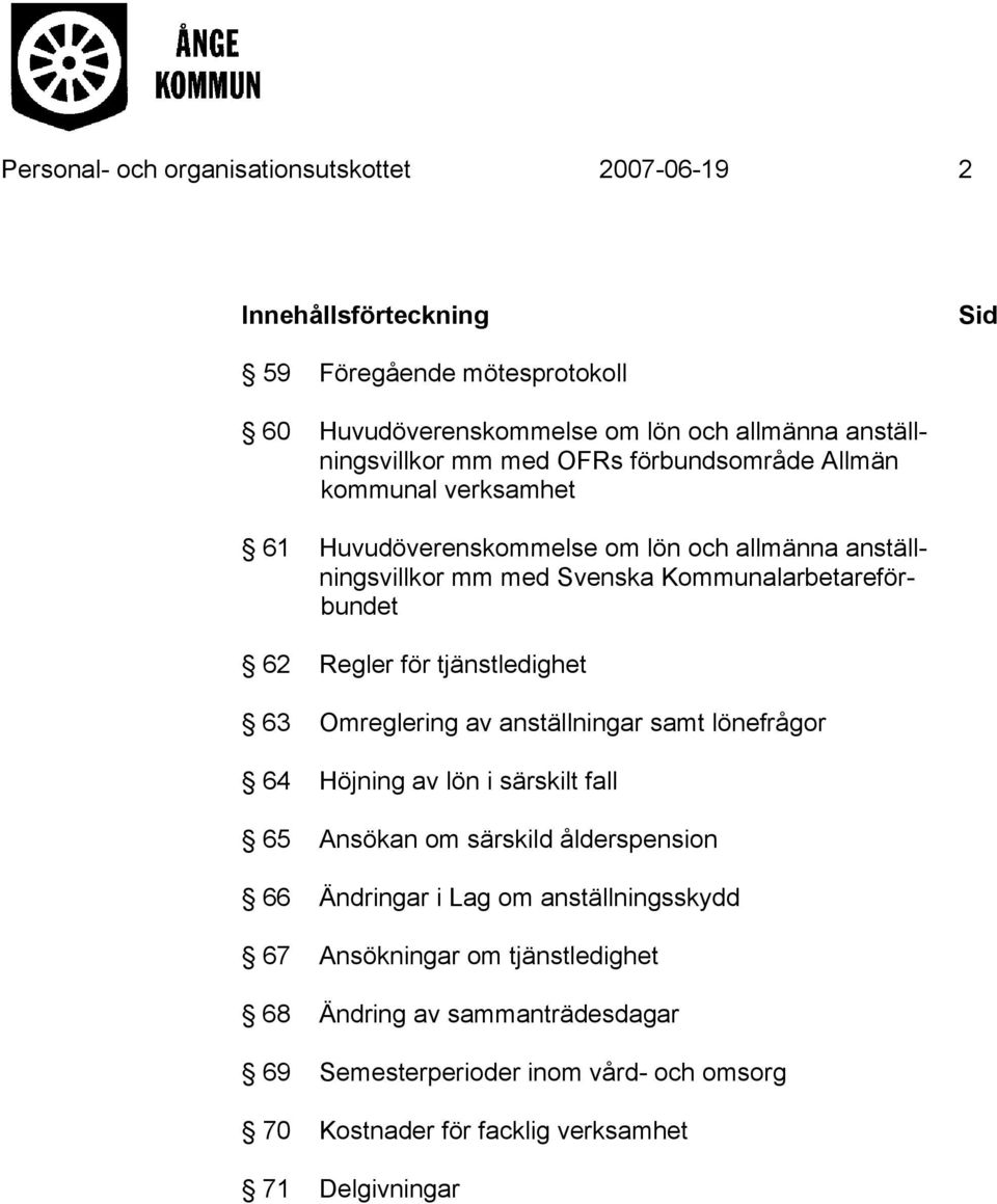 för tjänstledighet 63 Omreglering av anställningar samt lönefrågor 64 Höjning av lön i särskilt fall 65 Ansökan om särskild ålderspension 66 Ändringar i Lag om