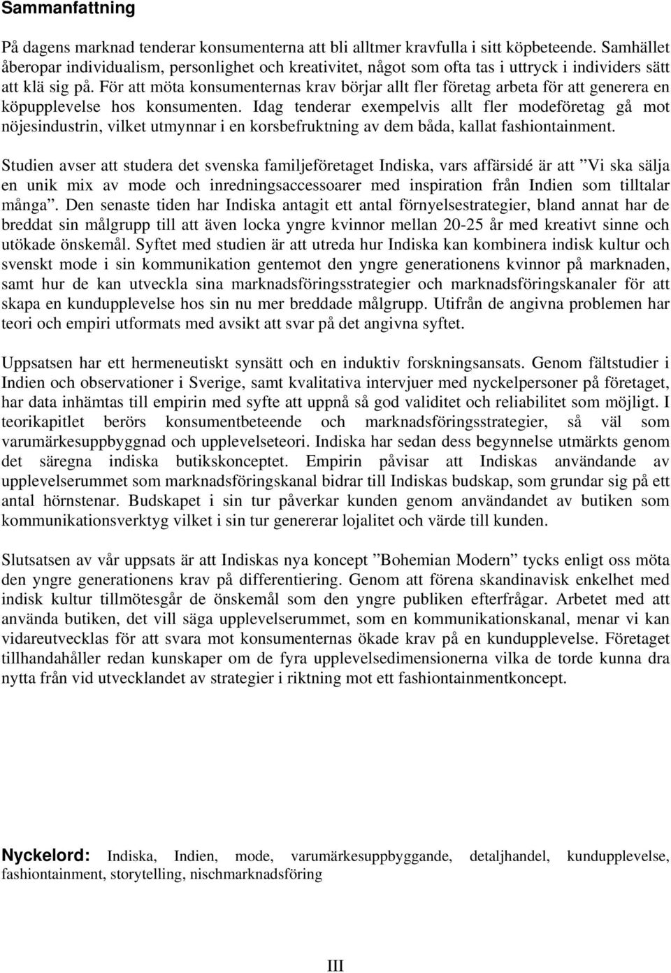 För att möta konsumenternas krav börjar allt fler företag arbeta för att generera en köpupplevelse hos konsumenten.