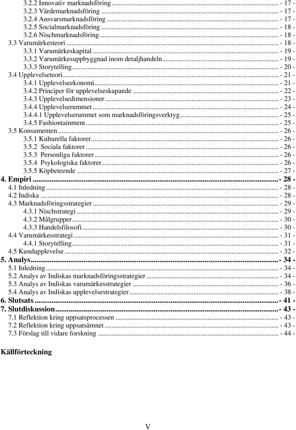.. - 22-3.4.3 Upplevelsedimensioner... - 23-3.4.4 Upplevelserummet... - 24-3.4.4.1 Upplevelserummet som marknadsföringsverktyg... - 25-3.4.5 Fashiontainment... - 25-3.5 Konsumenten... - 26-3.5.1 Kulturella faktorer.