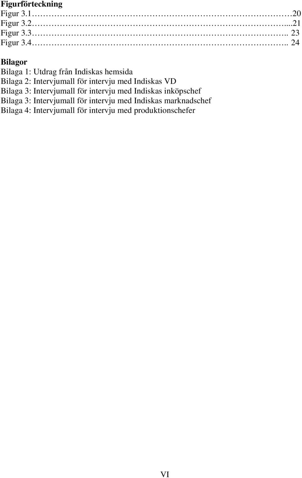 med Indiskas VD Bilaga 3: Intervjumall för intervju med Indiskas inköpschef Bilaga 3: