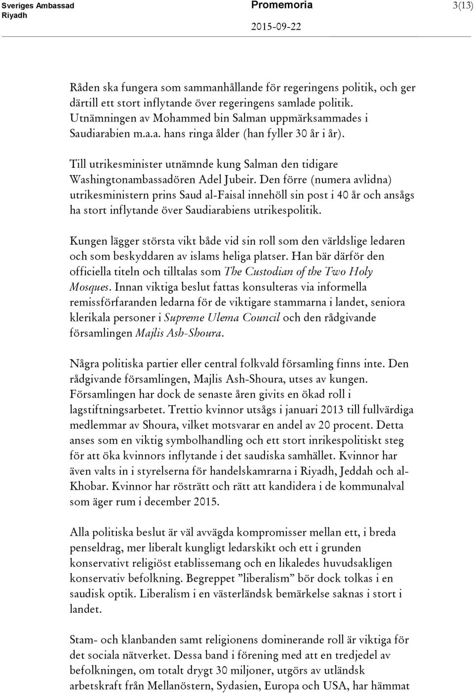Till utrikesminister utnämnde kung Salman den tidigare Washingtonambassadören Adel Jubeir.