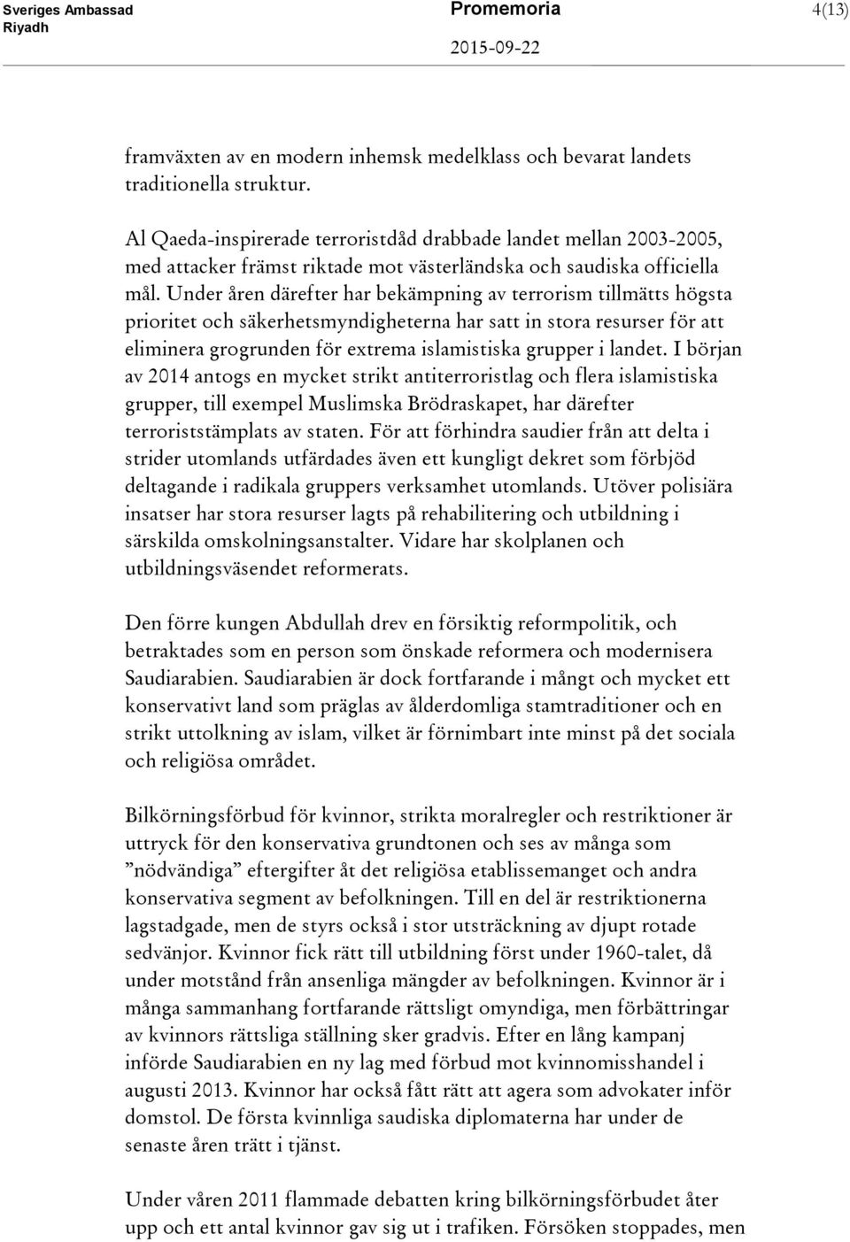 Under åren därefter har bekämpning av terrorism tillmätts högsta prioritet och säkerhetsmyndigheterna har satt in stora resurser för att eliminera grogrunden för extrema islamistiska grupper i landet.