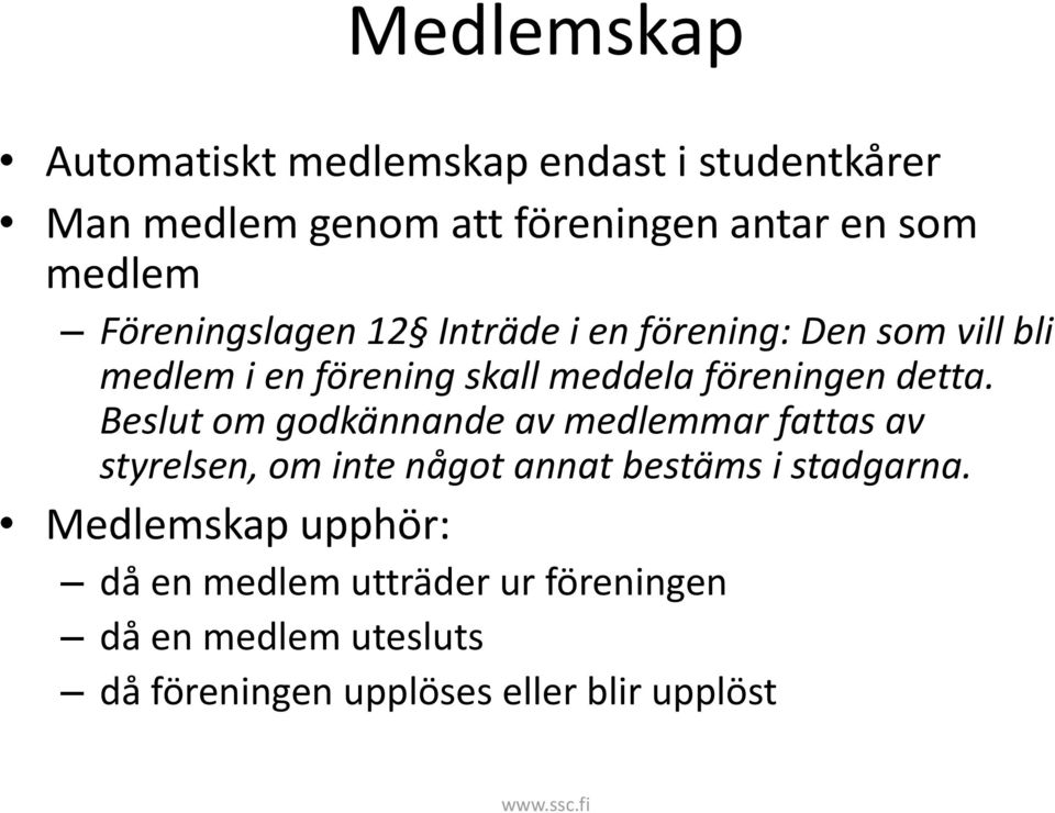Beslut om godkännande av medlemmar fattas av styrelsen, om inte något annat bestäms i stadgarna.