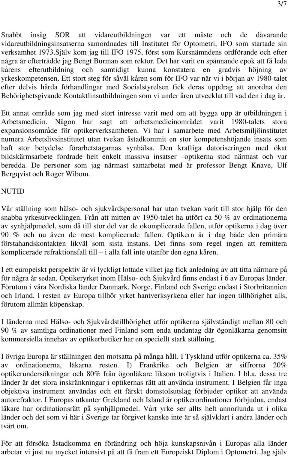 Det har varit en spännande epok att få leda kårens efterutbildning och samtidigt kunna konstatera en gradvis höjning av yrkeskompetensen.
