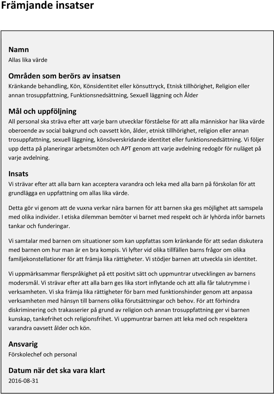 bakgrund och oavsett kön, ålder, etnisk tillhörighet, religion eller annan trosuppfattning, sexuell läggning, könsöverskridande identitet eller funktionsnedsättning.