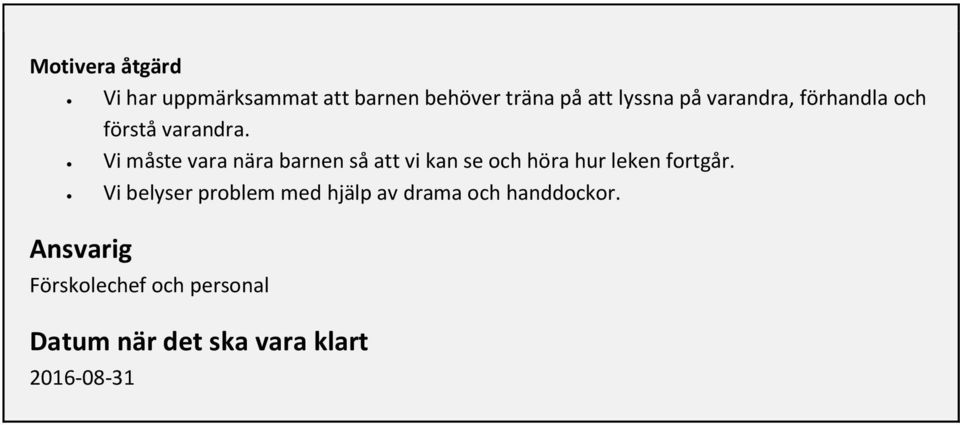 Vi måste vara nära barnen så att vi kan se och höra hur leken fortgår.