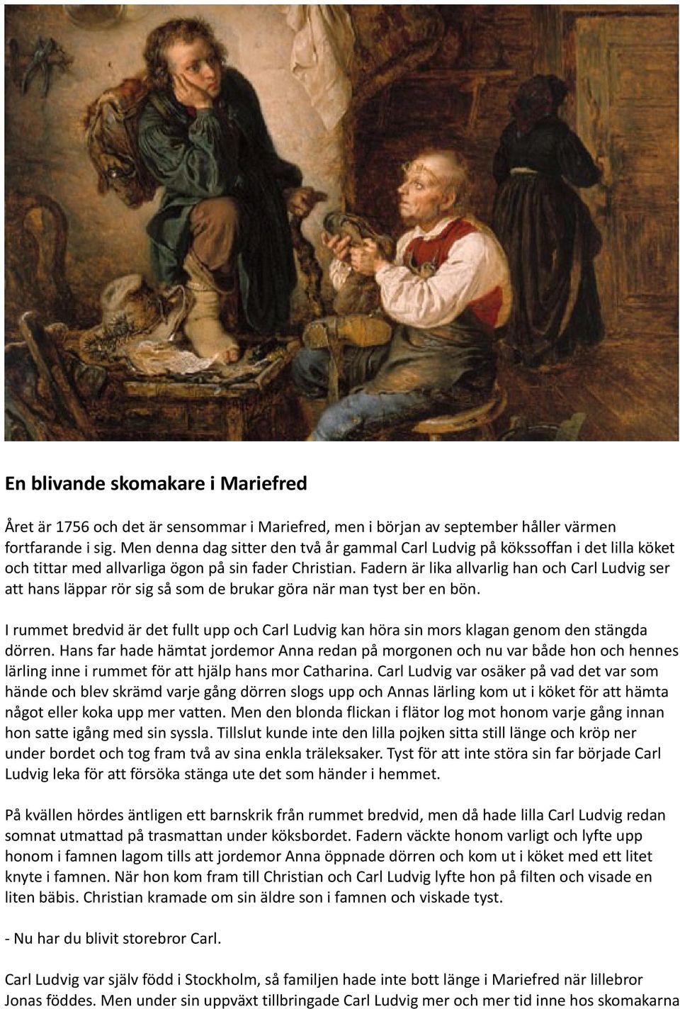 Fadern är lika allvarlig han och Carl Ludvig ser att hans läppar rör sig så som de brukar göra när man tyst ber en bön.