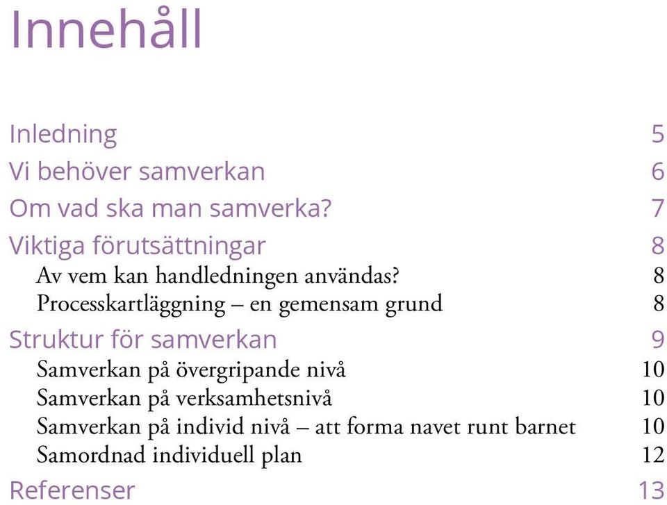 8 Processkartläggning en gemensam grund 8 Struktur för samverkan 9 Samverkan på övergripande nivå 10