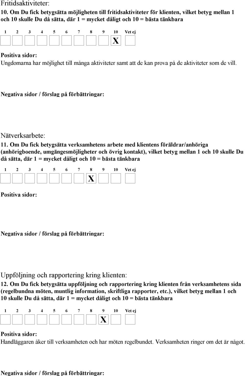 många aktiviteter samt att de kan prova på de aktiviteter som de vill. Nätverksarbete: 11.