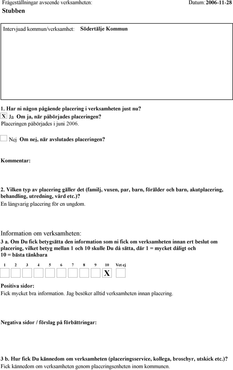 Vilken typ av placering gäller det (familj, vuxen, par, barn, förälder och barn, akutplacering, behandling, utredning, vård etc.)? En långvarig placering för en ungdom.