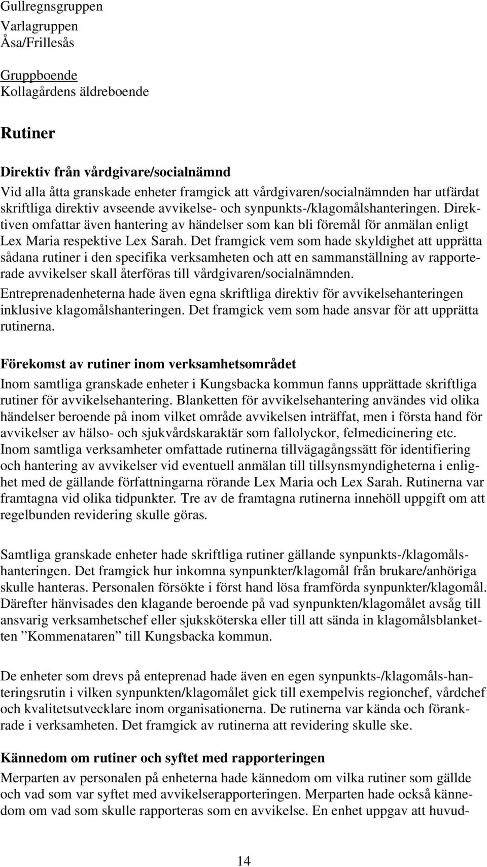 Direktiven omfattar även hantering av händelser som kan bli föremål för anmälan enligt Lex Maria respektive Lex Sarah.