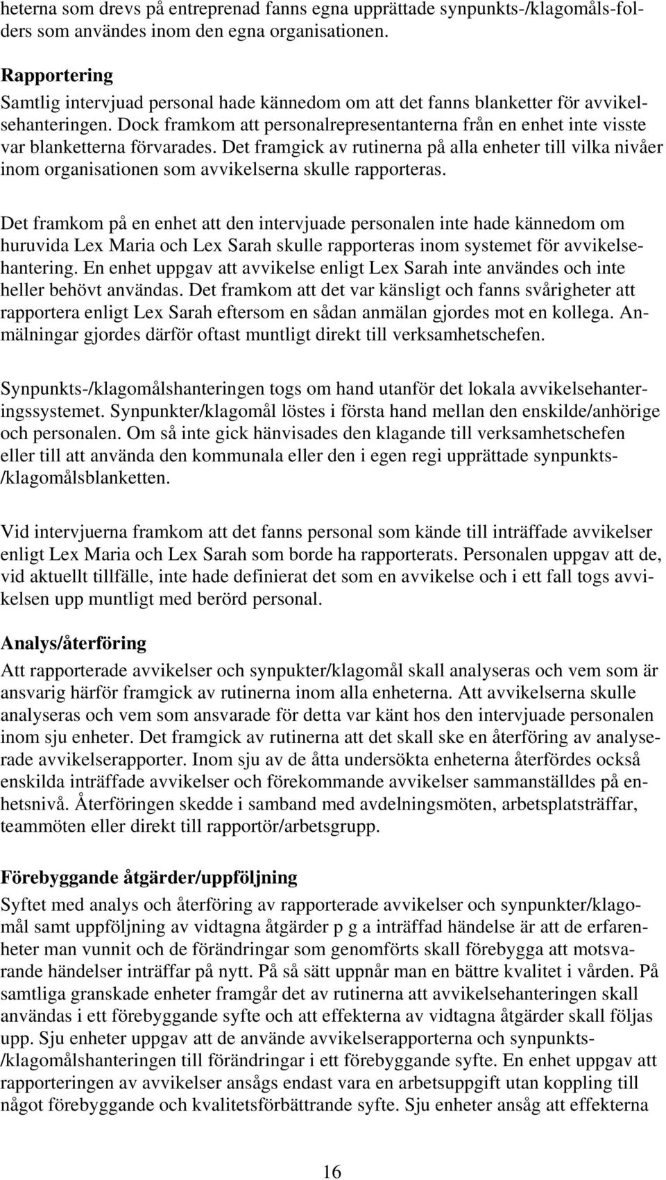 Dock framkom att personalrepresentanterna från en enhet inte visste var blanketterna förvarades.