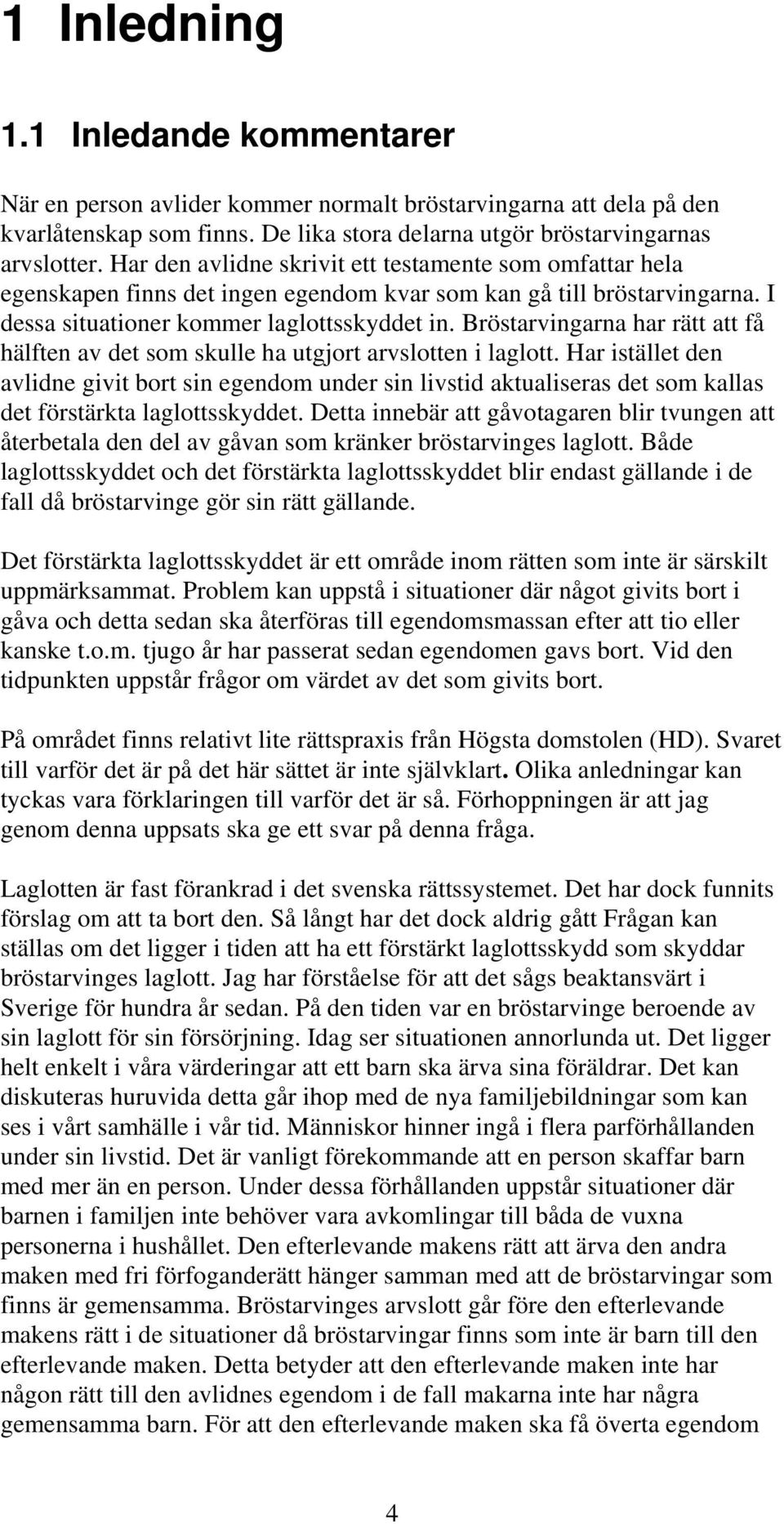 Bröstarvingarna har rätt att få hälften av det som skulle ha utgjort arvslotten i laglott.