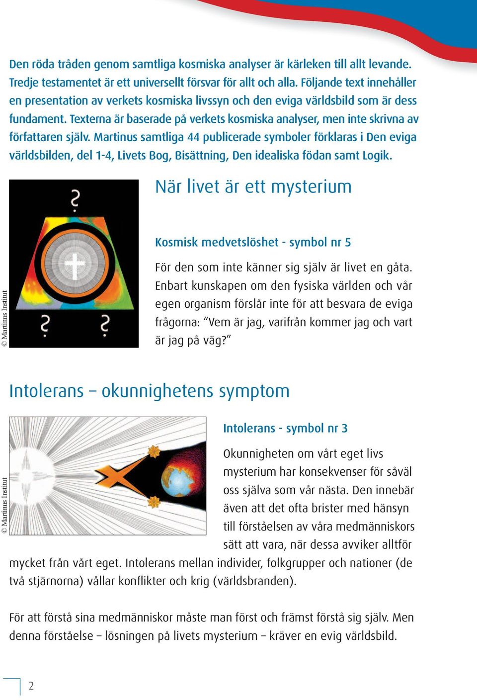 Texterna är baserade på verkets kosmiska analyser, men inte skrivna av författaren själv.