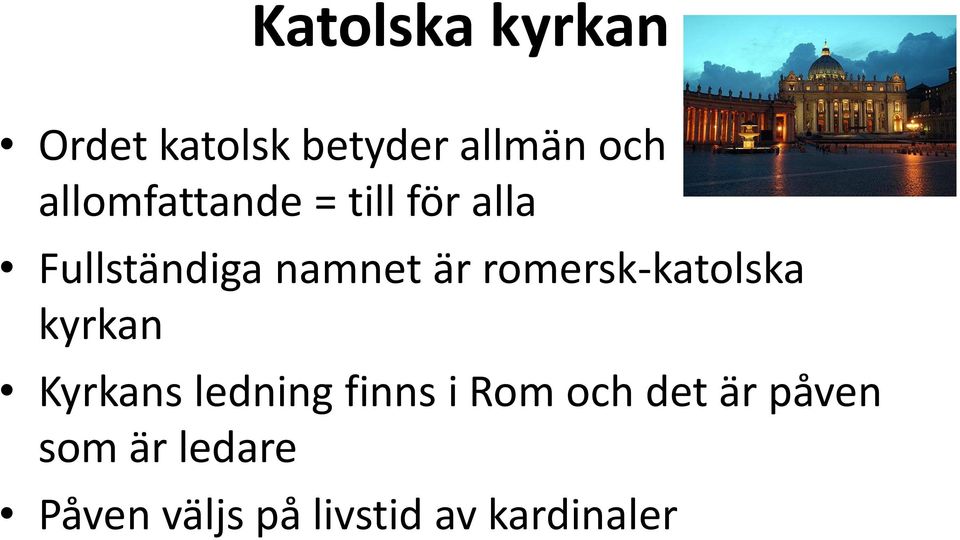 romersk-katolska kyrkan Kyrkans ledning finns i Rom och