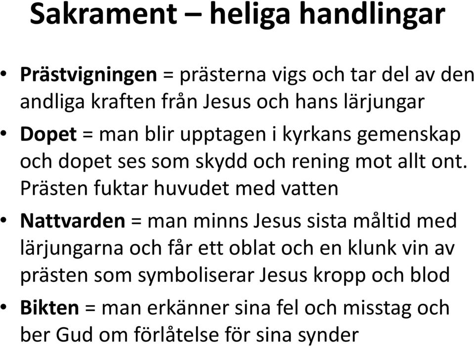 Prästen fuktar huvudet med vatten Nattvarden = man minns Jesus sista måltid med lärjungarna och får ett oblat och en