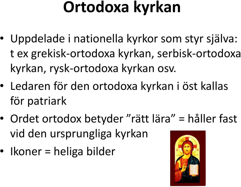 Ledaren för den ortodoxa kyrkan i öst kallas för patriark Ordet ortodox