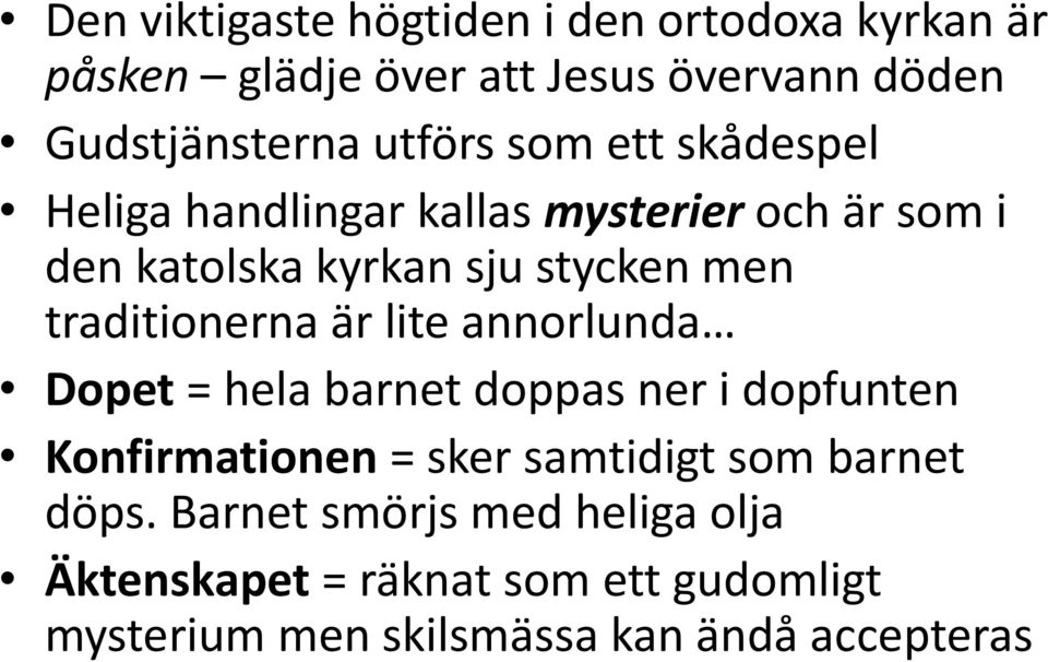 traditionerna är lite annorlunda Dopet = hela barnet doppas ner i dopfunten Konfirmationen = sker samtidigt som