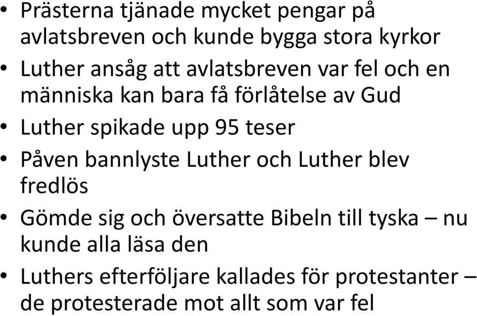 Påven bannlyste Luther och Luther blev fredlös Gömde sig och översatte Bibeln till tyska nu