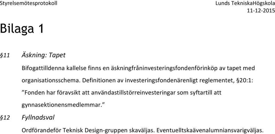 Definitionen av investeringsfondenärenligt reglementet, 20:1: Fonden har föravsikt