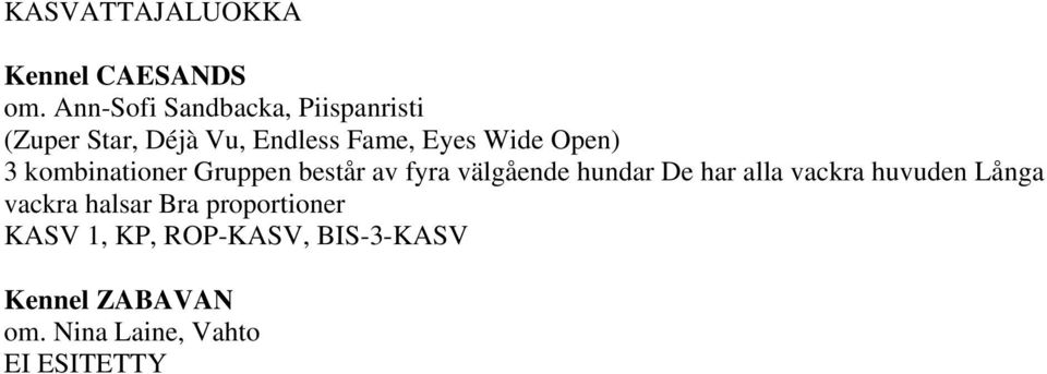 Open) 3 kombinationer Gruppen består av fyra välgående hundar De har alla vackra
