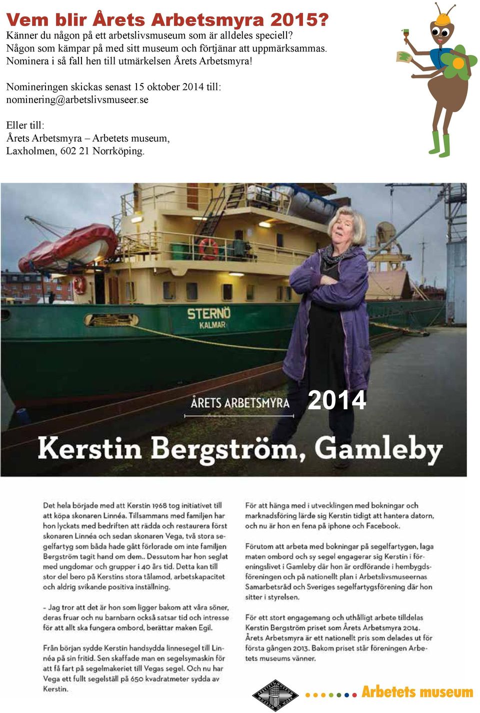 Nominera i så fall hen till utmärkelsen Årets Arbetsmyra!