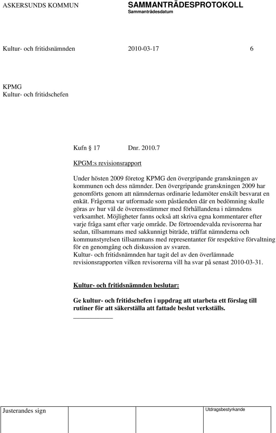 Frågorna var utformade som påståenden där en bedömning skulle göras av hur väl de överensstämmer med förhållandena i nämndens verksamhet.