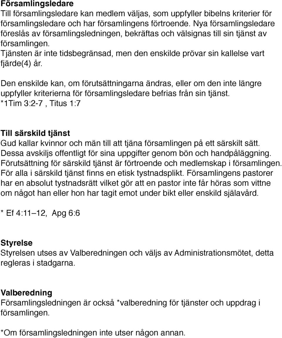 Den enskilde kan, om förutsättningarna ändras, eller om den inte längre uppfyller kriterierna för församlingsledare befrias från sin tjänst.