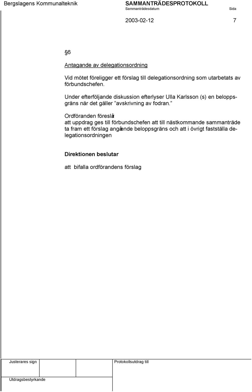 Under efterföljande diskussion efterlyser Ulla Karlsson (s) en beloppsgräns när det gäller avskrivning av fodran.