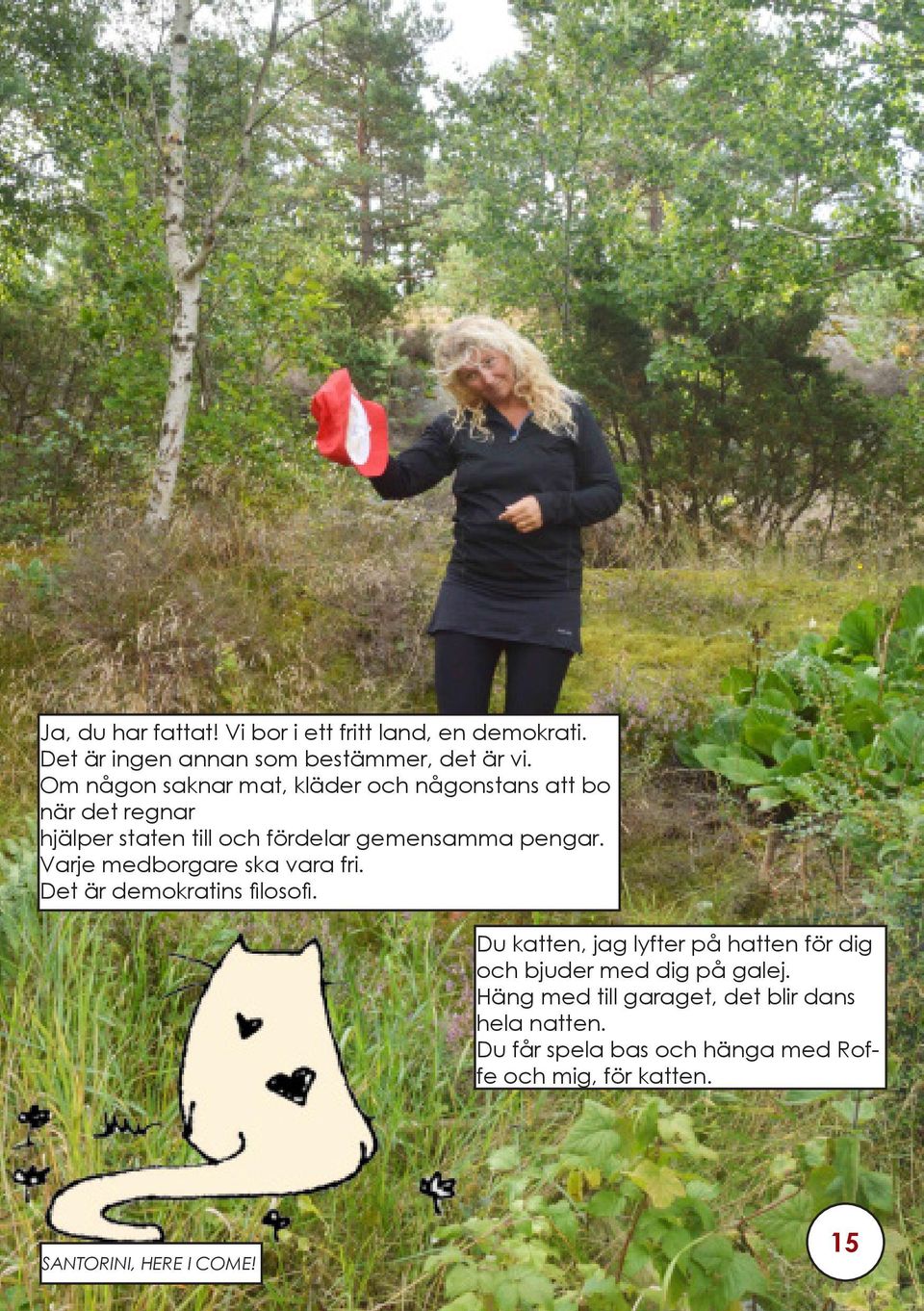Varje medborgare ska vara fri. Det är demokratins filosofi.