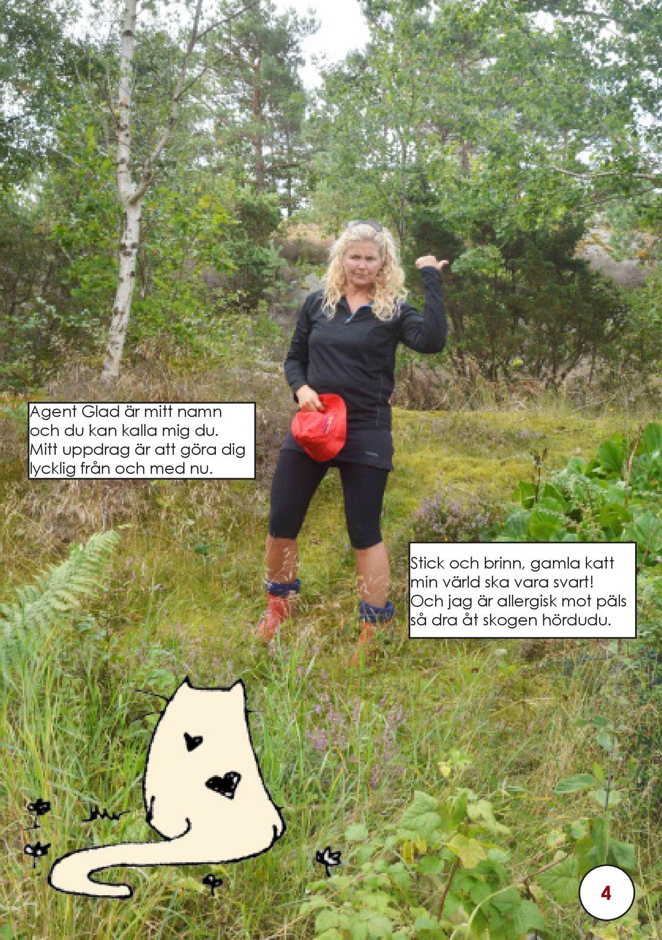 Stick och brinn, gamla katt min värld ska vara svart!