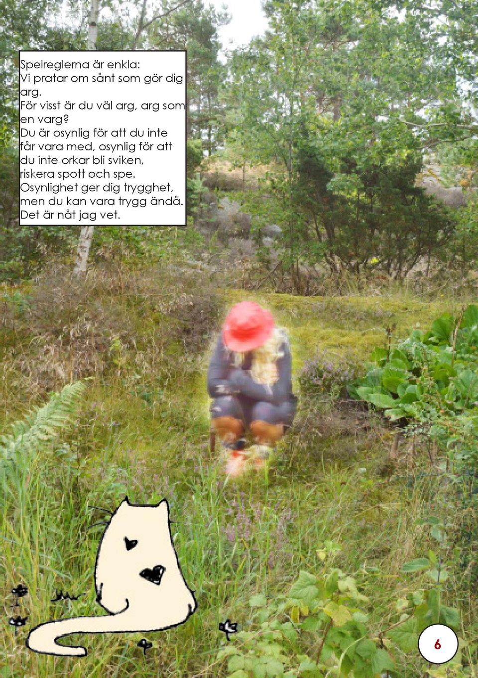 Du är osynlig för att du inte får vara med, osynlig för att du inte