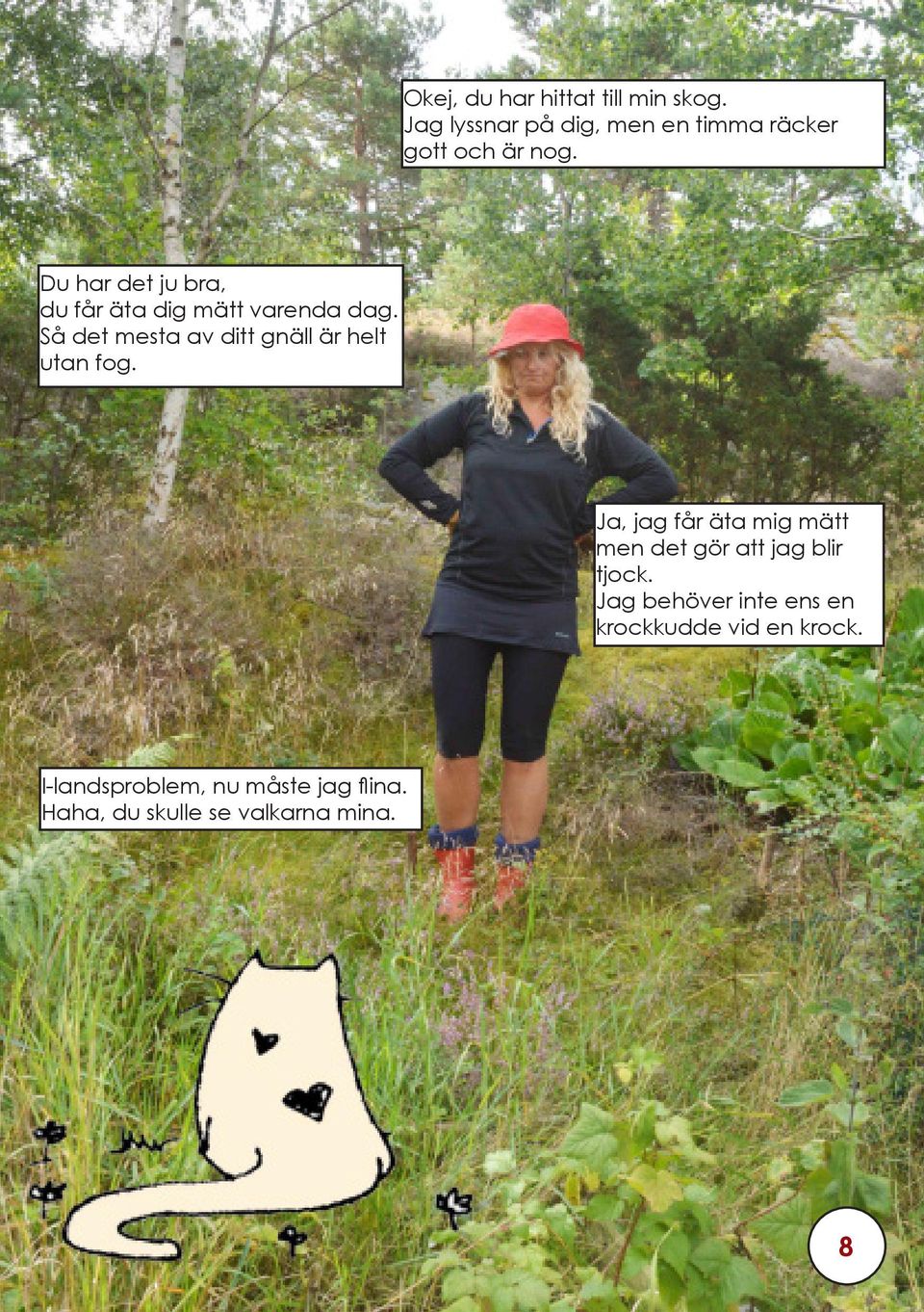 Så det mesta av ditt gnäll är helt utan fog.