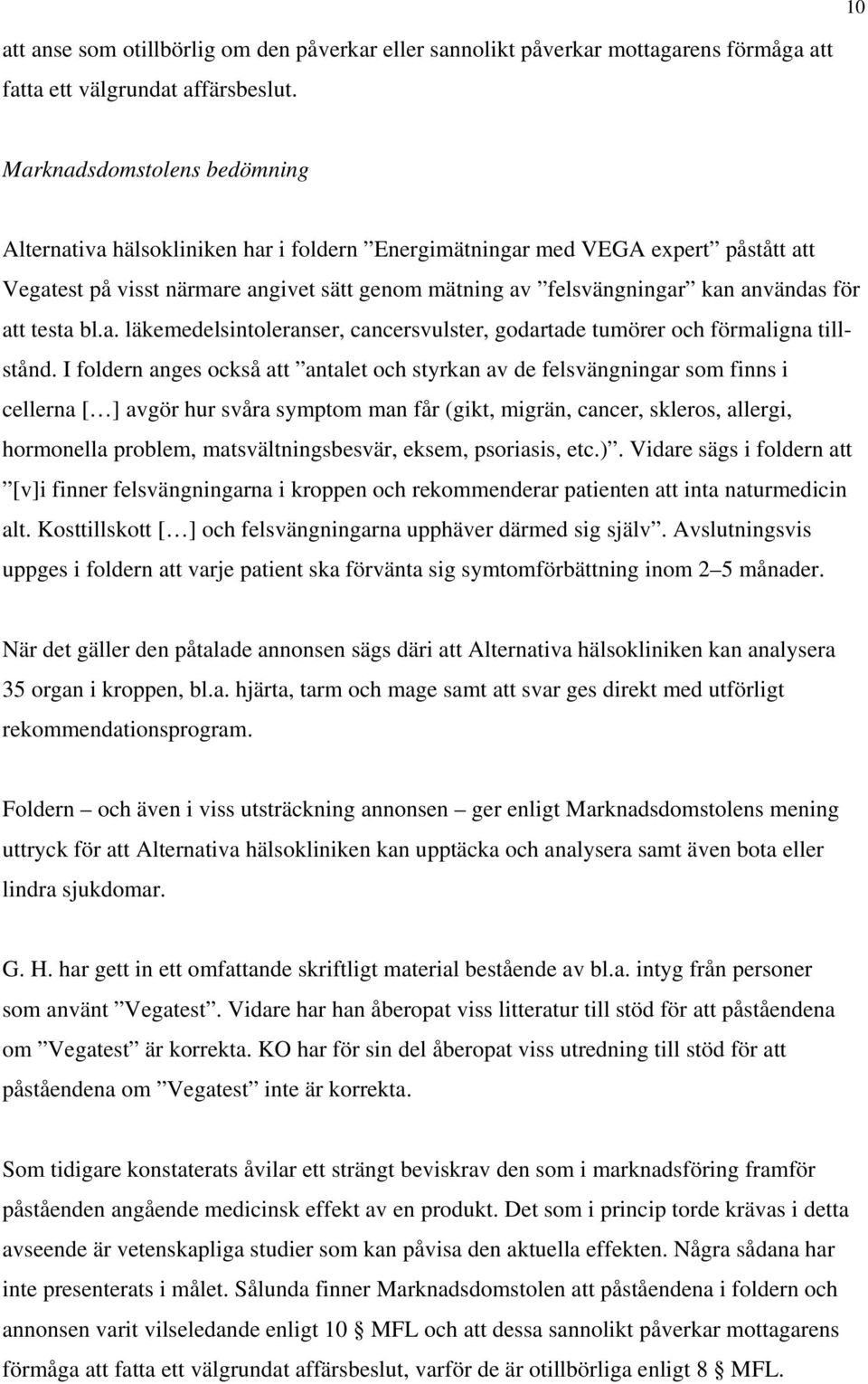 för att testa bl.a. läkemedelsintoleranser, cancersvulster, godartade tumörer och förmaligna tillstånd.