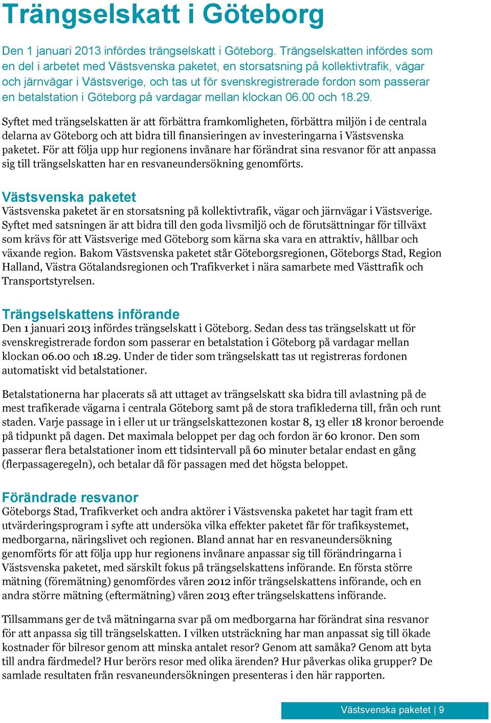 betalstation i Göteborg på vardagar mellan klockan 06.00 och 18.29.