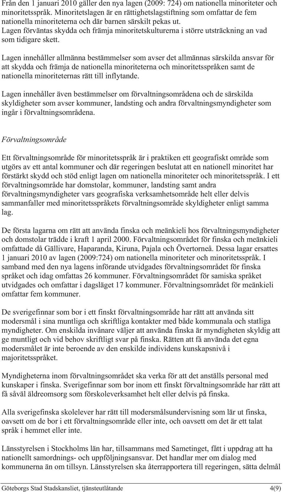 Lagen förväntas skydda och främja minoritetskulturerna i större utsträckning an vad som tidigare skett.
