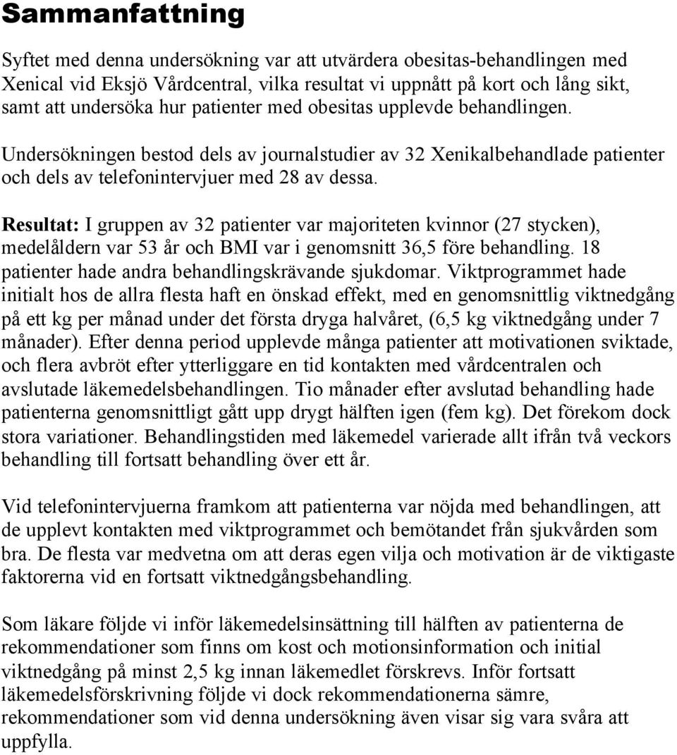 Resultat: I gruppen av 32 patienter var majoriteten kvinnor (27 stycken), medelåldern var 53 år och BMI var i genomsnitt 36,5 före behandling. 18 patienter hade andra behandlingskrävande sjukdomar.