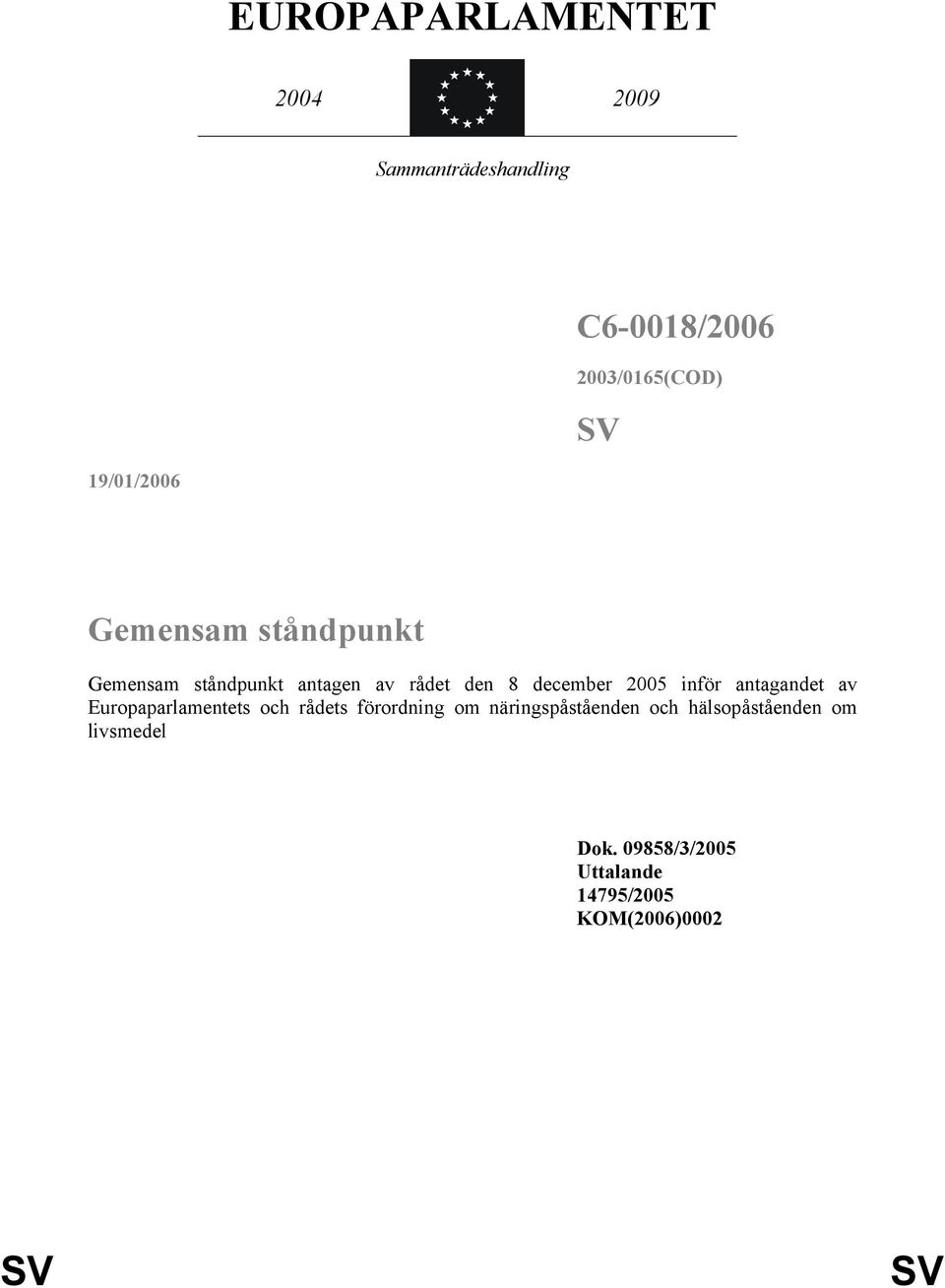 2005 inför antagandet av Europaparlamentets och rådets förordning om