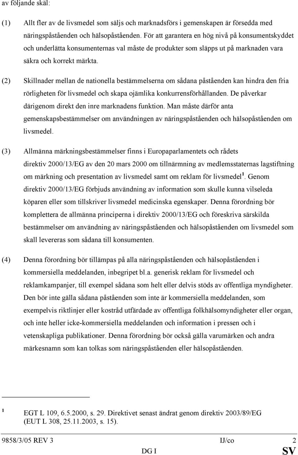 (2) Skillnader mellan de nationella bestämmelserna om sådana påståenden kan hindra den fria rörligheten för livsmedel och skapa ojämlika konkurrensförhållanden.